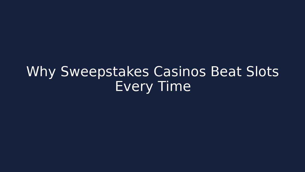 Why Sweepstakes Casinos Beat Slots Every Time