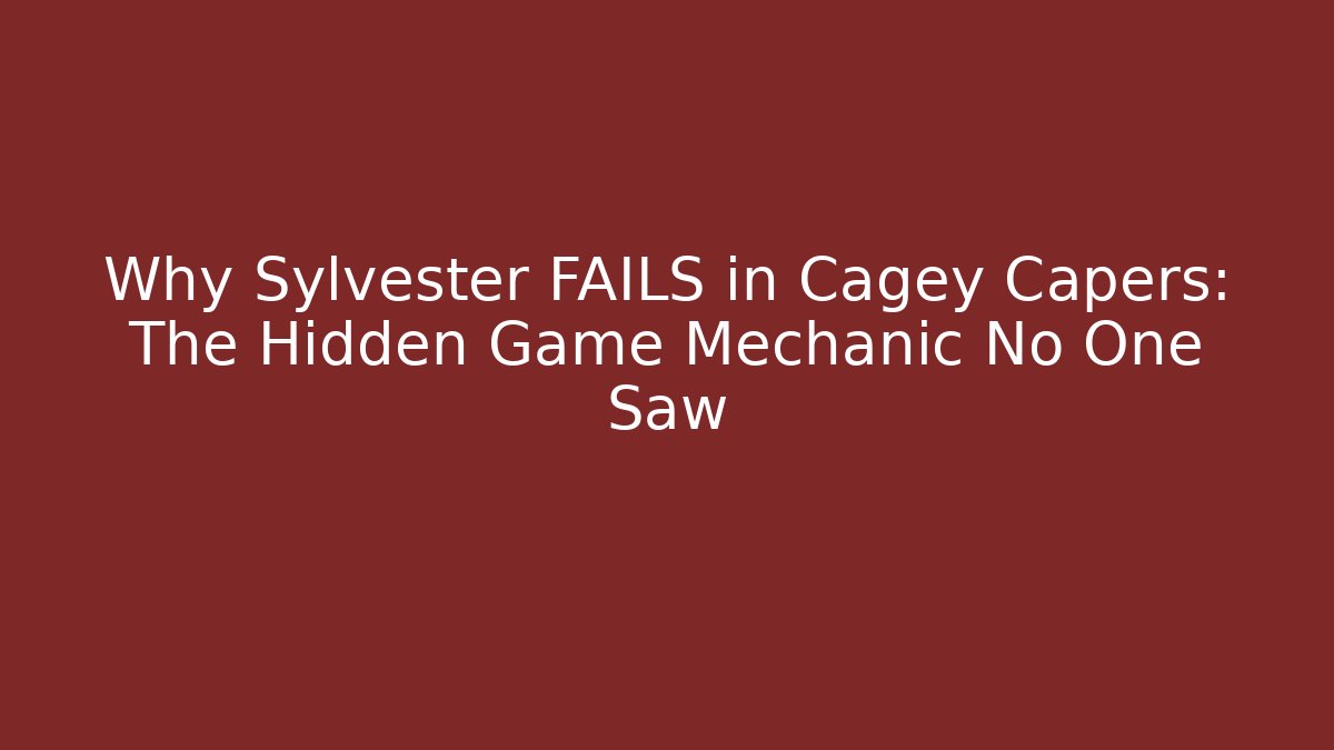 Why Sylvester FAILS in Cagey Capers: The Hidden Game Mechanic No One Saw