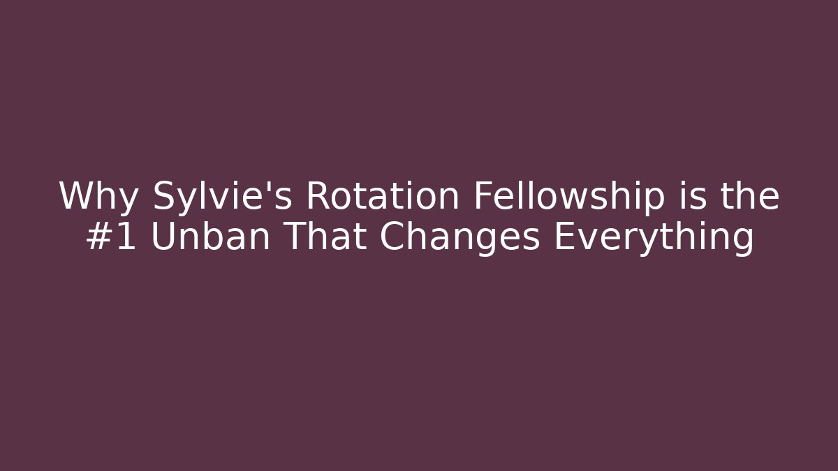 Why Sylvie's Rotation Fellowship is the #1 Unban That Changes Everything