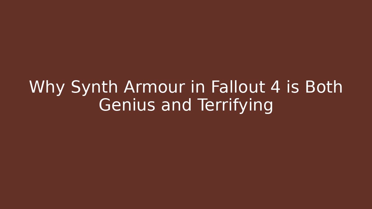 Why Synth Armour in Fallout 4 is Both Genius and Terrifying