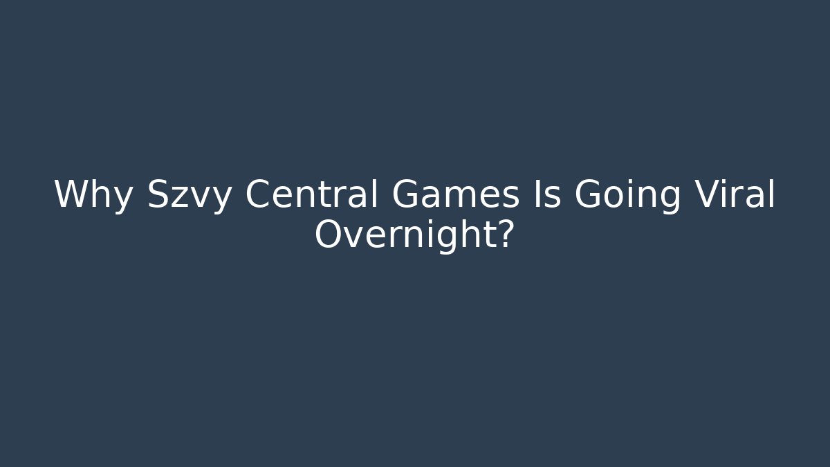 Why Szvy Central Games Is Going Viral Overnight?