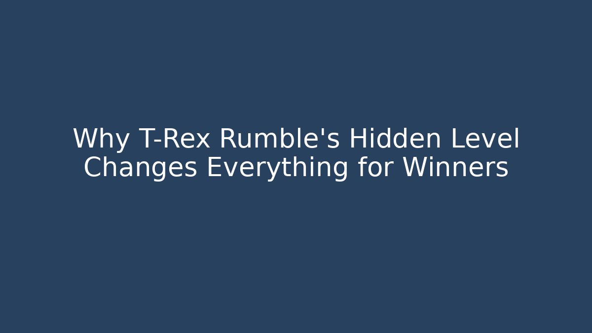 Why T-Rex Rumble's Hidden Level Changes Everything for Winners