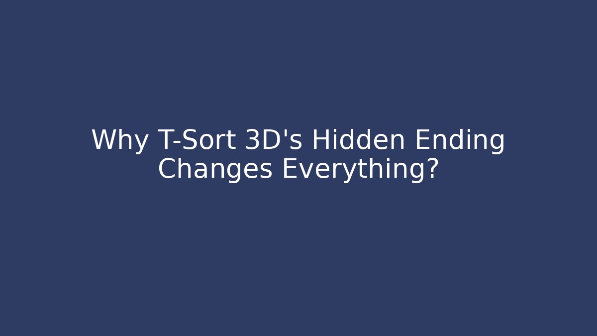 Why T-Sort 3D's Hidden Ending Changes Everything? - Critter Realm