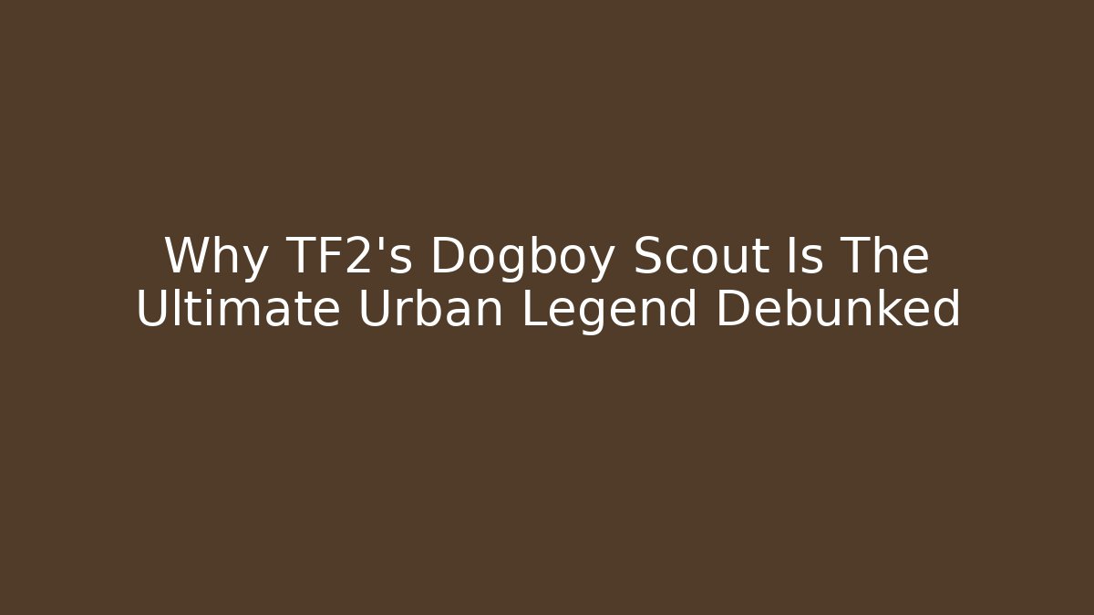 Why TF2’s Dogboy Scout Is The Ultimate Urban Legend Debunked