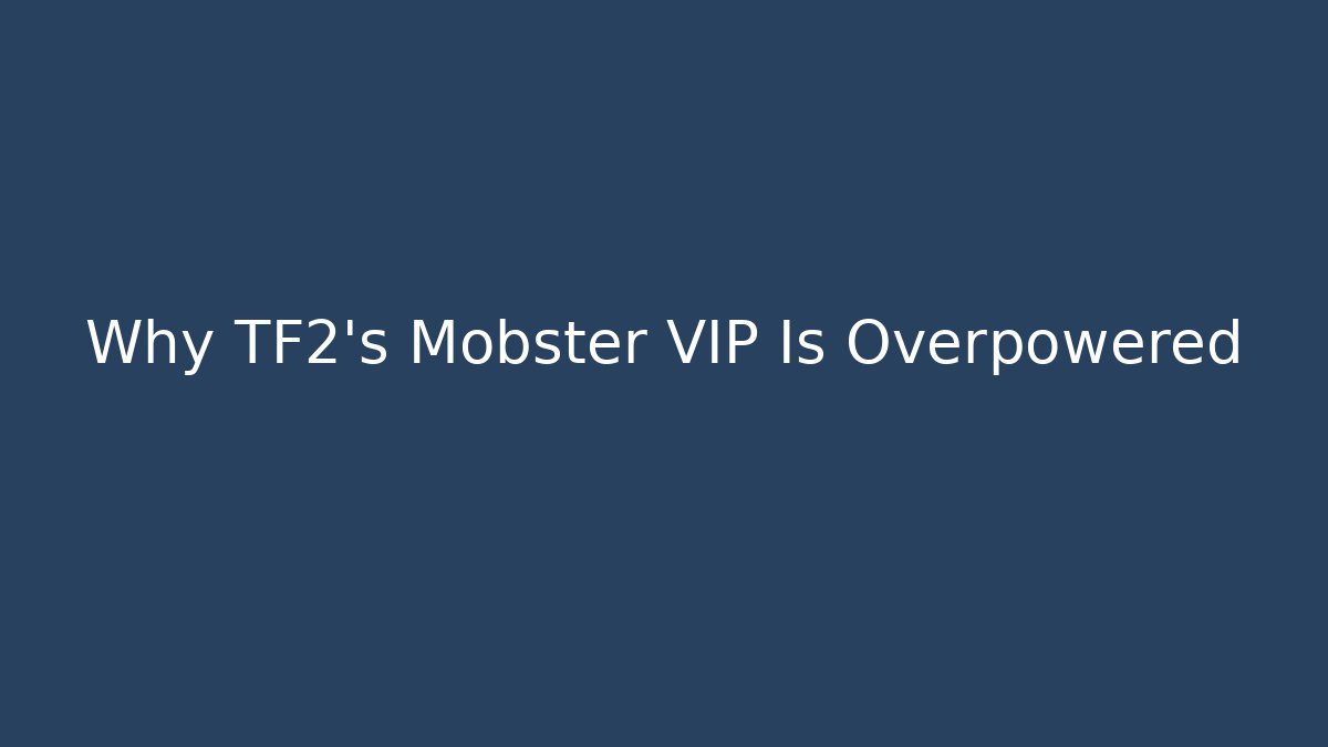 Why TF2’s Mobster VIP Is Overpowered