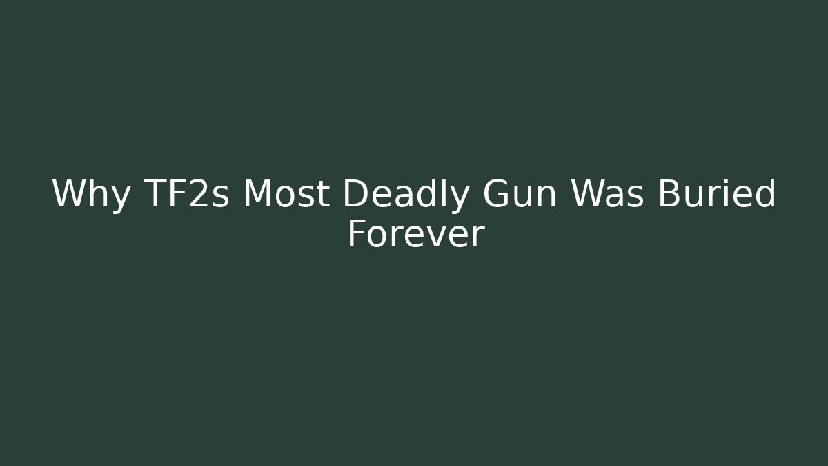 Why TF2s Most Deadly Gun Was Buried Forever
