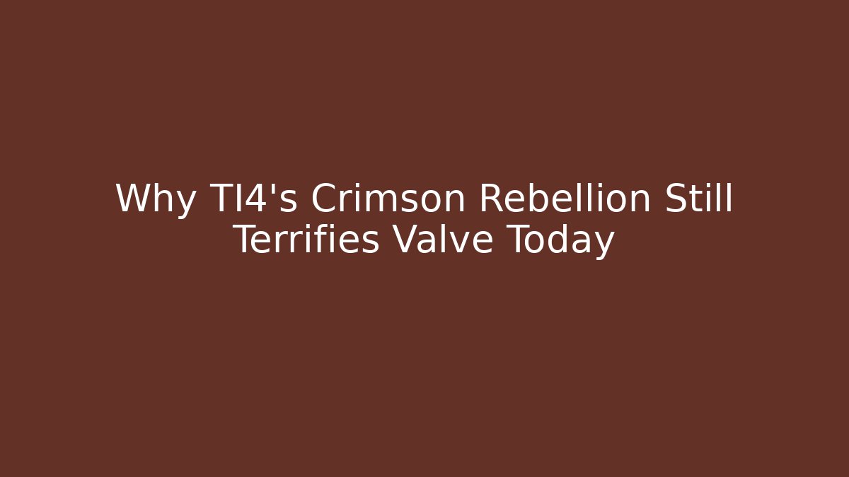 Why TI4's Crimson Rebellion Still Terrifies Valve Today