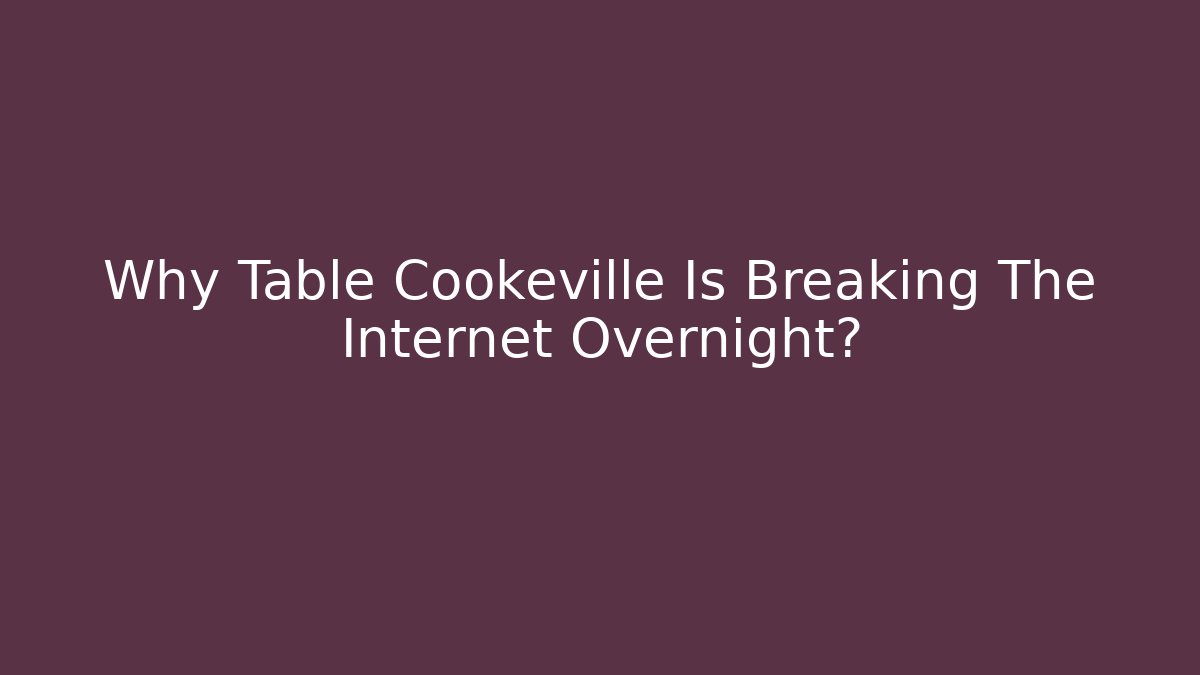 Why Table Cookeville Is Breaking The Internet Overnight?