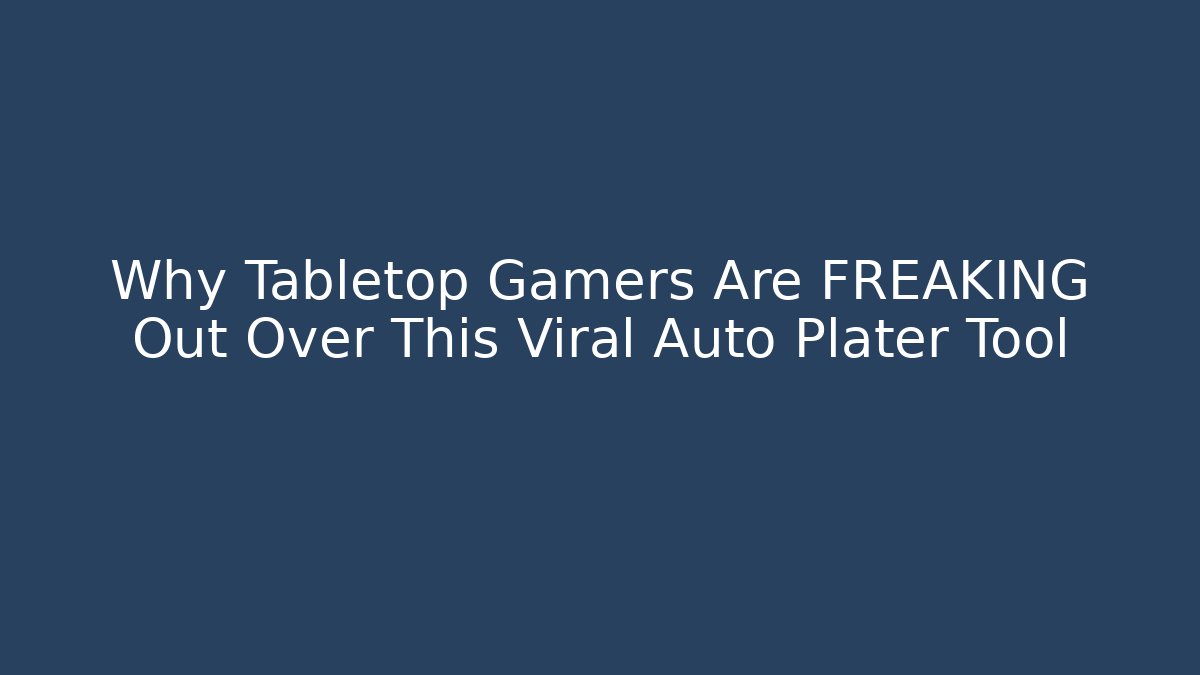 Why Tabletop Gamers Are FREAKING Out Over This Viral Auto Plater Tool