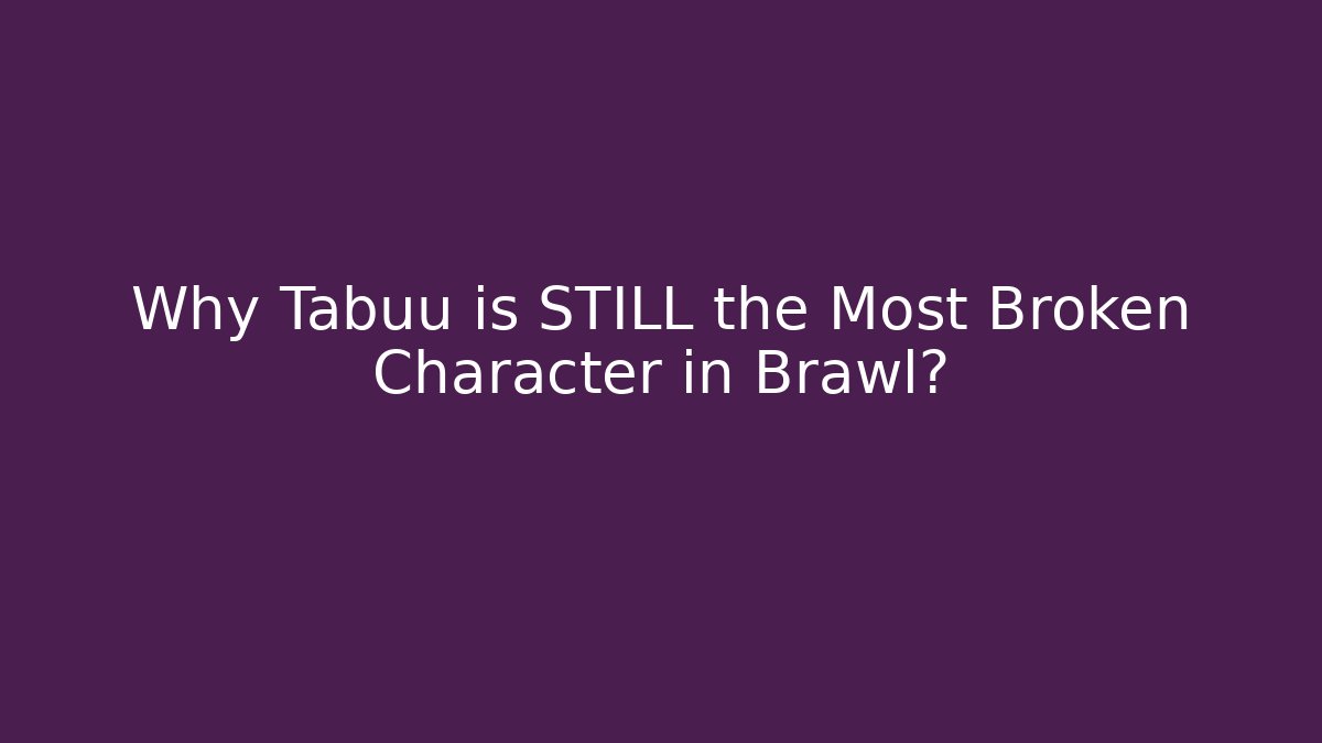 Why Tabuu is STILL the Most Broken Character in Brawl?