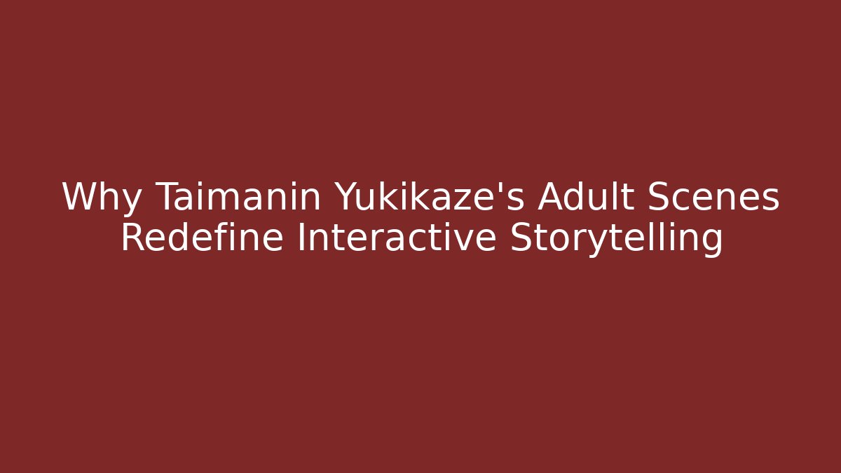 Why Taimanin Yukikaze's Adult Scenes Redefine Interactive Storytelling