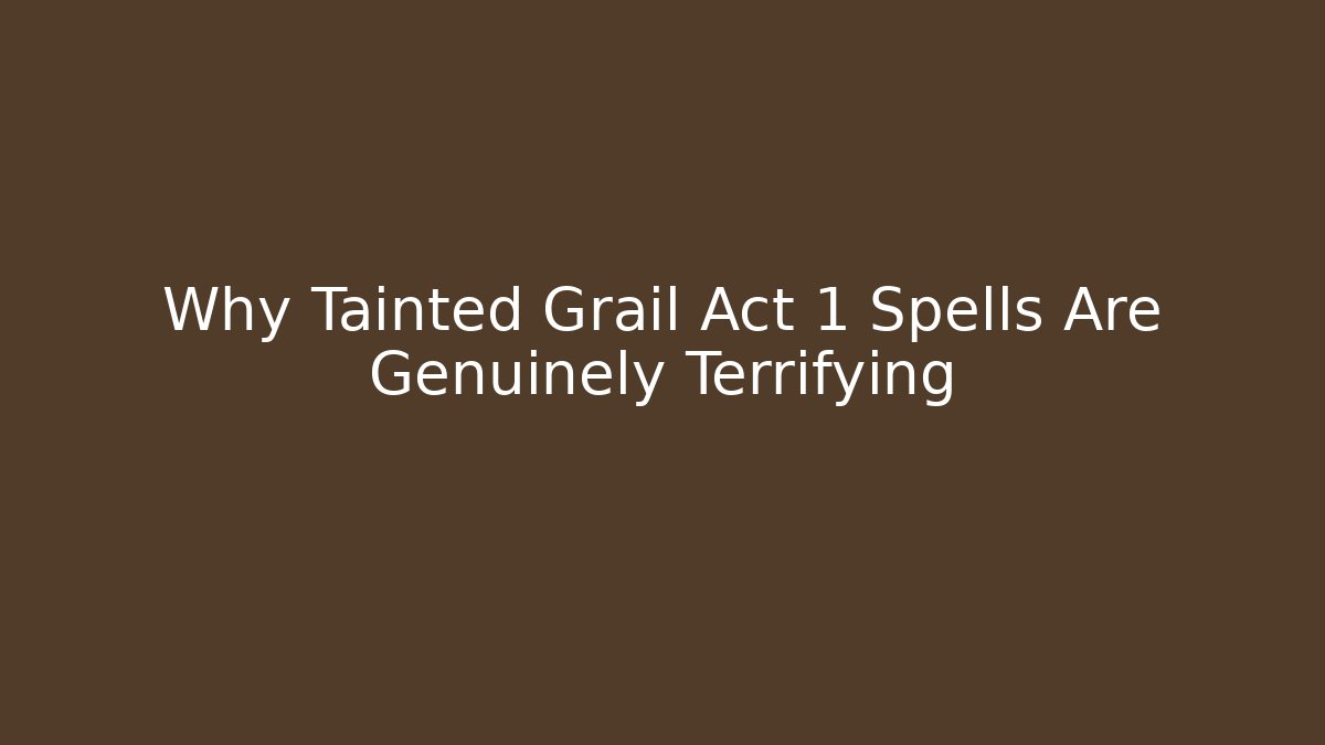 Why Tainted Grail Act 1 Spells Are Genuinely Terrifying
