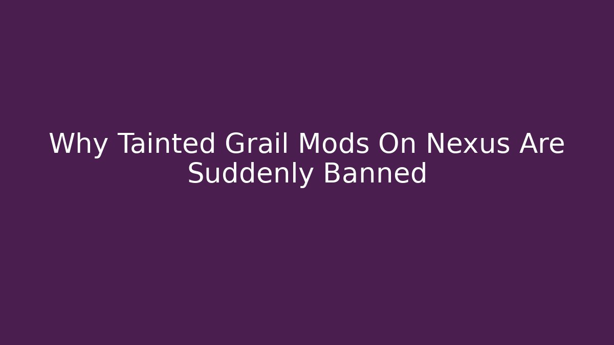 Why Tainted Grail Mods On Nexus Are Suddenly Banned - Critter Realm