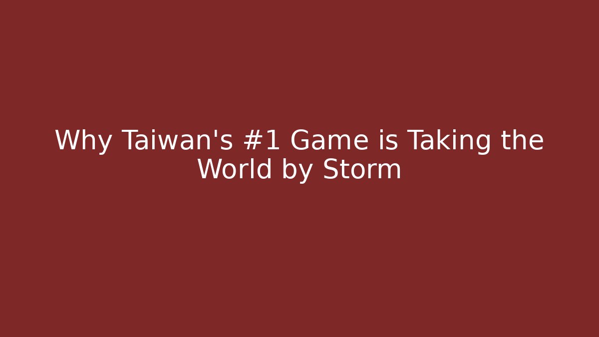 Why Taiwan's #1 Game is Taking the World by Storm
