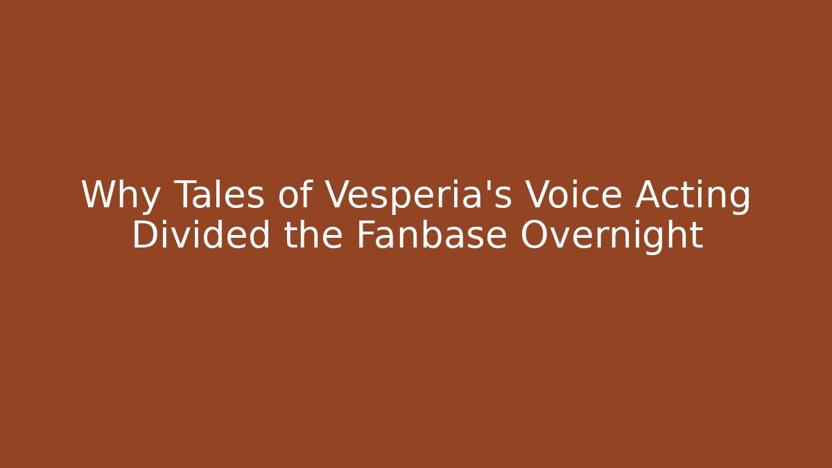 Why Tales of Vesperia's Voice Acting Divided the Fanbase Overnight