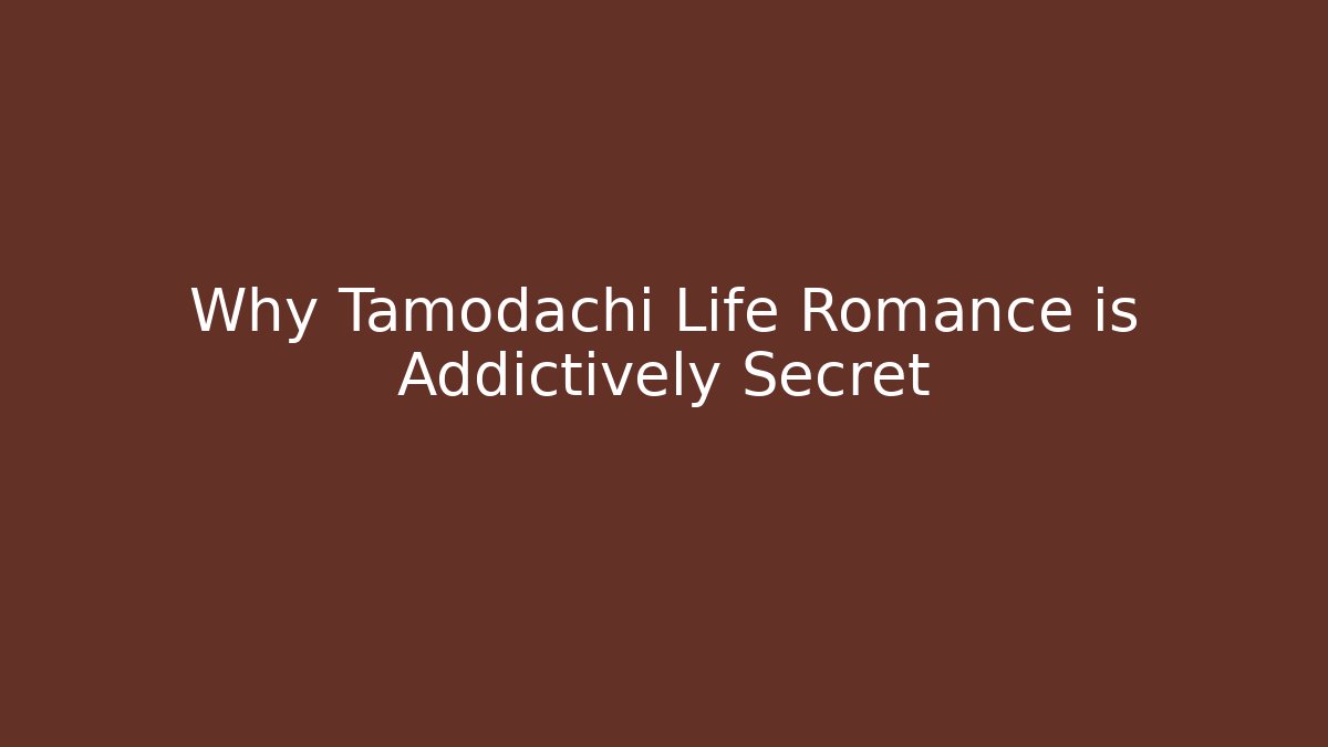 Why Tamodachi Life Romance is Addictively Secret