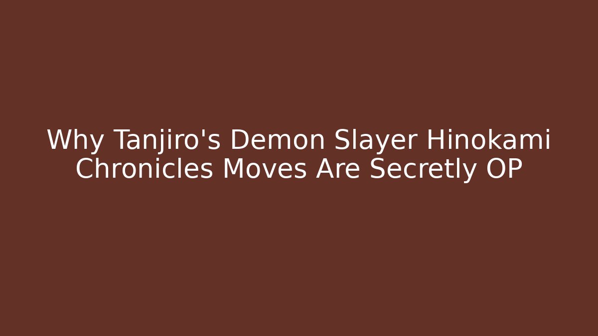 Why Tanjiro's Demon Slayer Hinokami Chronicles Moves Are Secretly OP