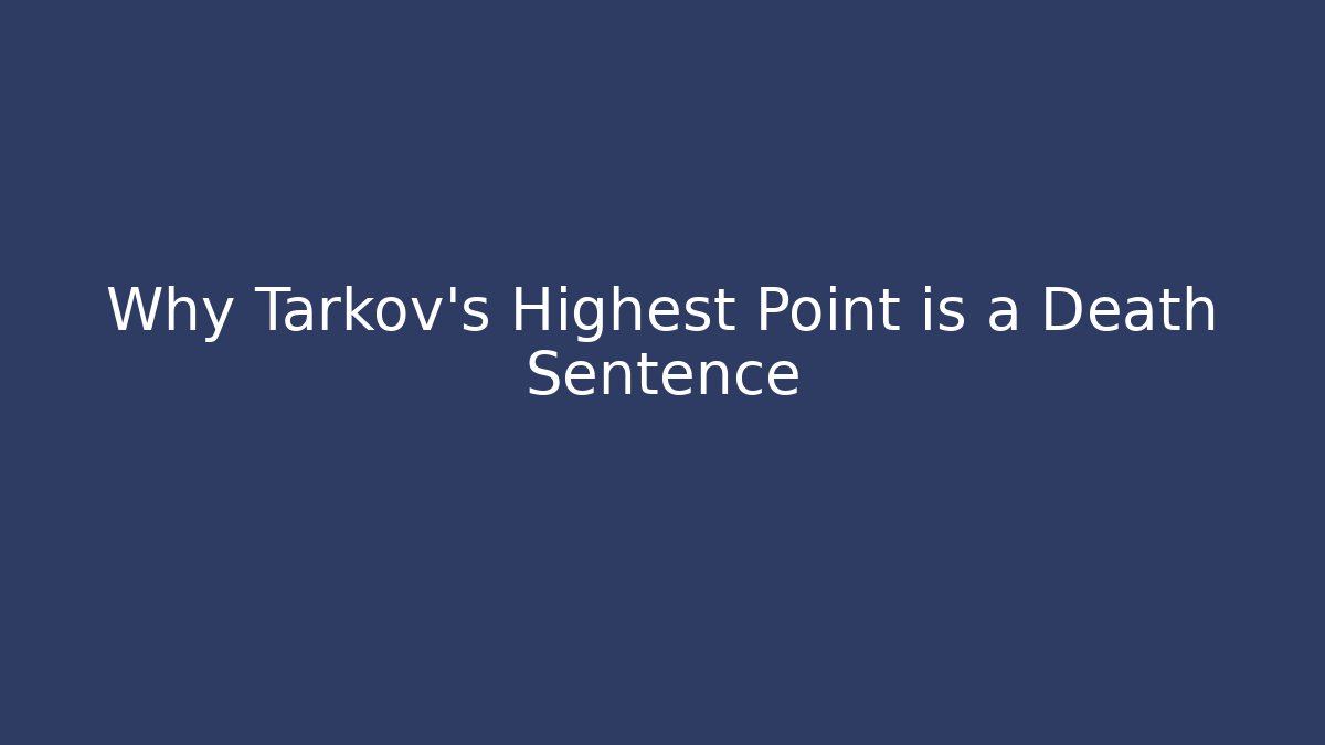 Why Tarkov's Highest Point is a Death Sentence