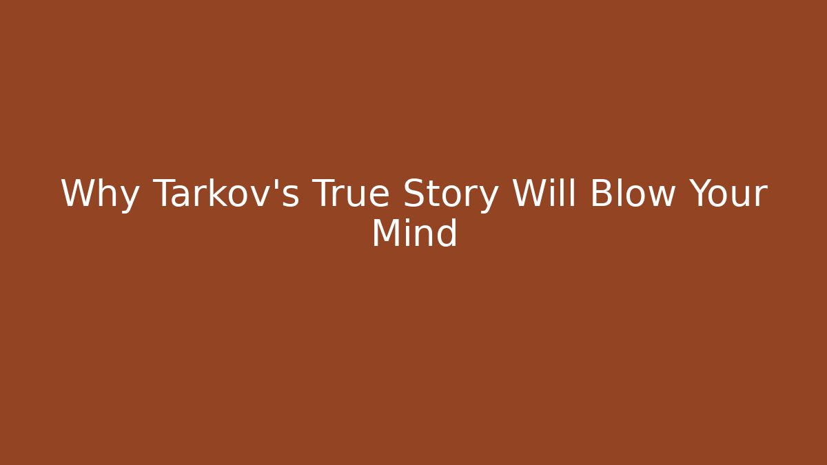 Why Tarkov's True Story Will Blow Your Mind