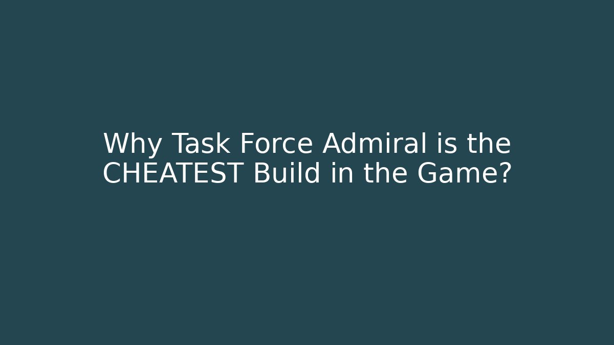 Why Task Force Admiral is the CHEATEST Build in the Game? - Critter Realm