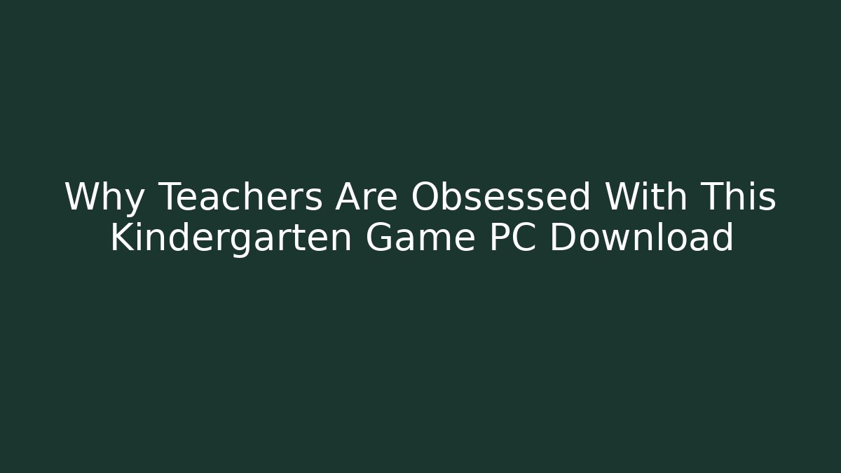 Why Teachers Are Obsessed With This Kindergarten Game PC Download