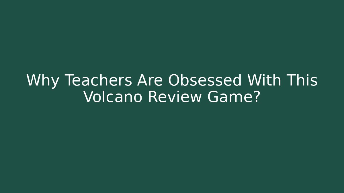 Why Teachers Are Obsessed With This Volcano Review Game?