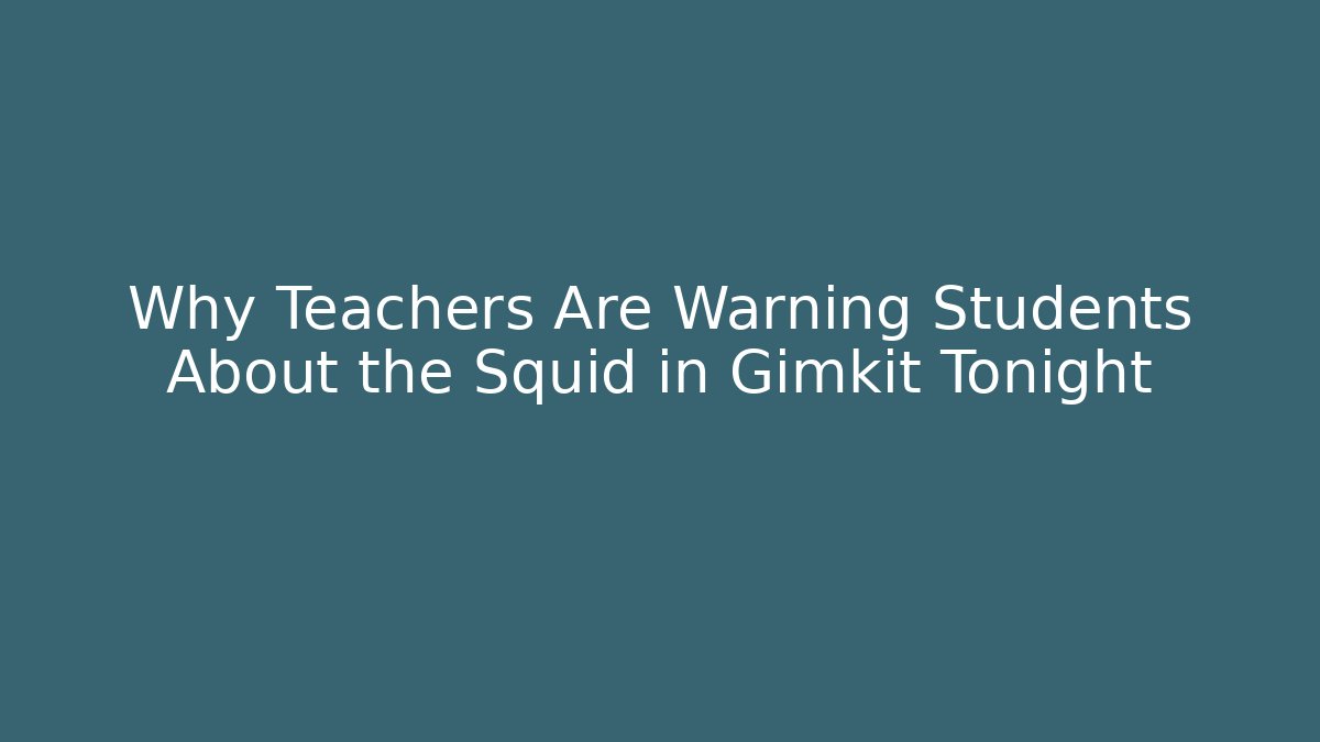 Why Teachers Are Warning Students About the Squid in Gimkit Tonight