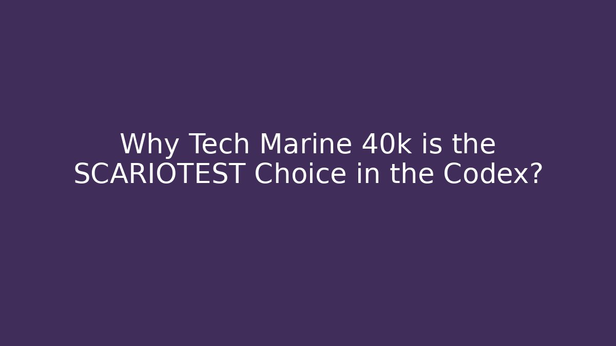 Why Tech Marine 40k is the SCARIOTEST Choice in the Codex? - Critter Realm