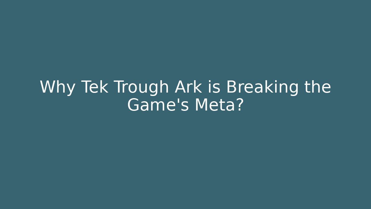 Why Tek Trough Ark is Breaking the Game's Meta? - Critter Realm