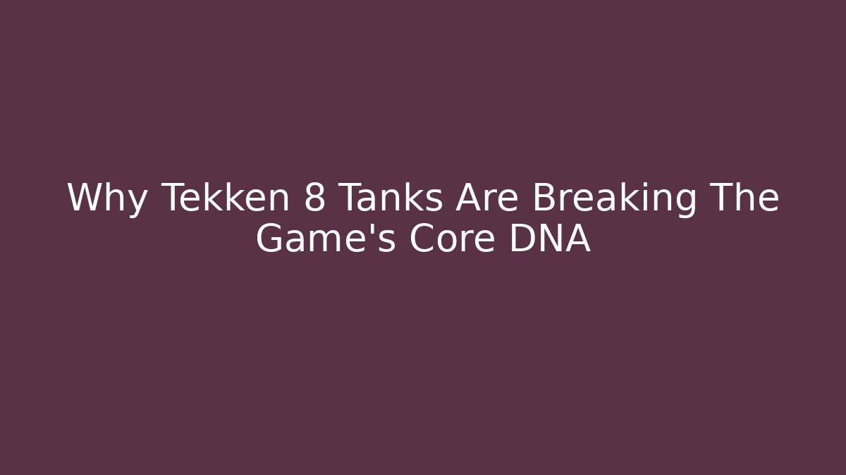 Why Tekken 8 Tanks Are Breaking The Game's Core DNA