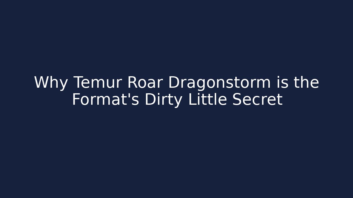 Why Temur Roar Dragonstorm is the Format’s Dirty Little Secret