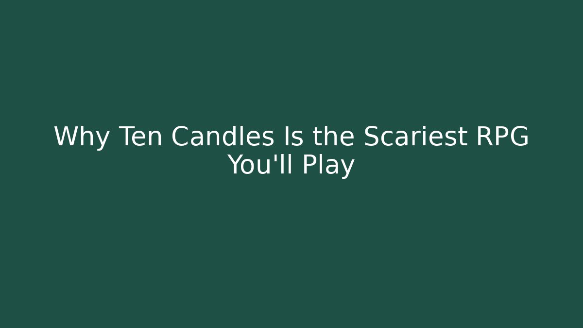 Why Ten Candles Is the Scariest RPG You'll Play