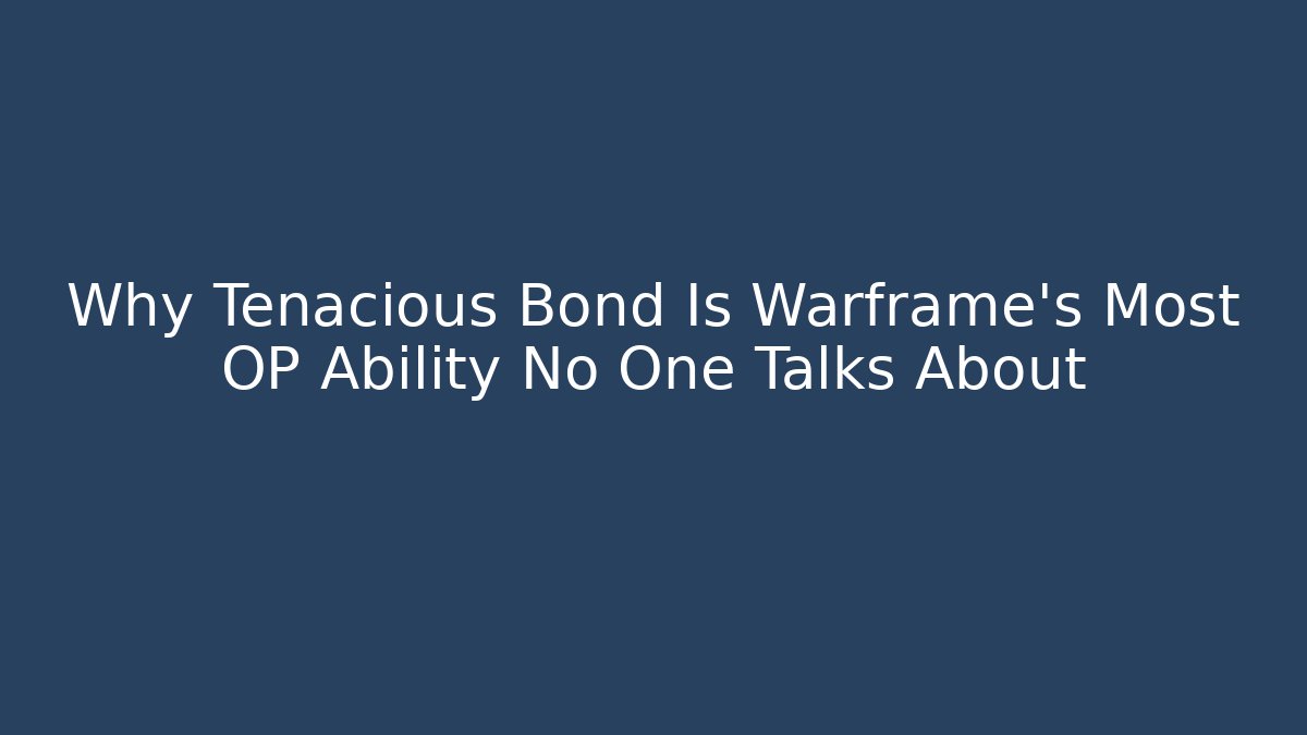 Why Tenacious Bond Is Warframe’s Most OP Ability No One Talks About