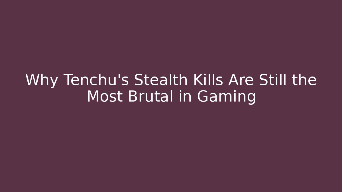 Why Tenchu's Stealth Kills Are Still the Most Brutal in Gaming - Critter Realm