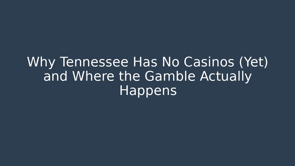 Why Tennessee Has No Casinos (Yet) and Where the Gamble Actually Happens - Critter Realm