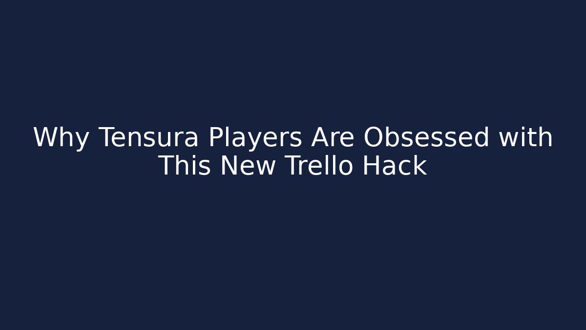 Why Tensura Players Are Obsessed with This New Trello Hack