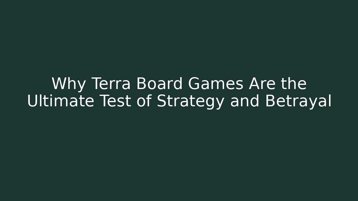 Why Terra Board Games Are the Ultimate Test of Strategy and Betrayal