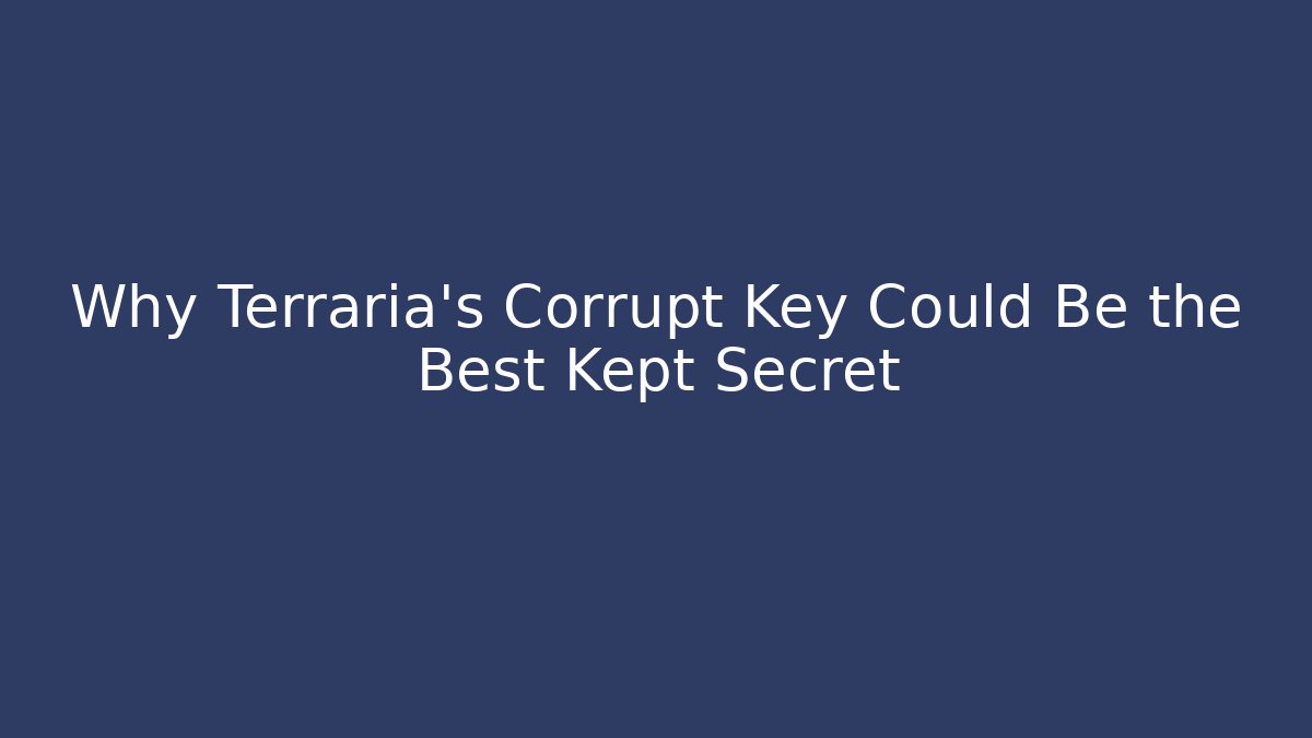 Why Terraria's Corrupt Key Could Be the Best Kept Secret - Critter Realm
