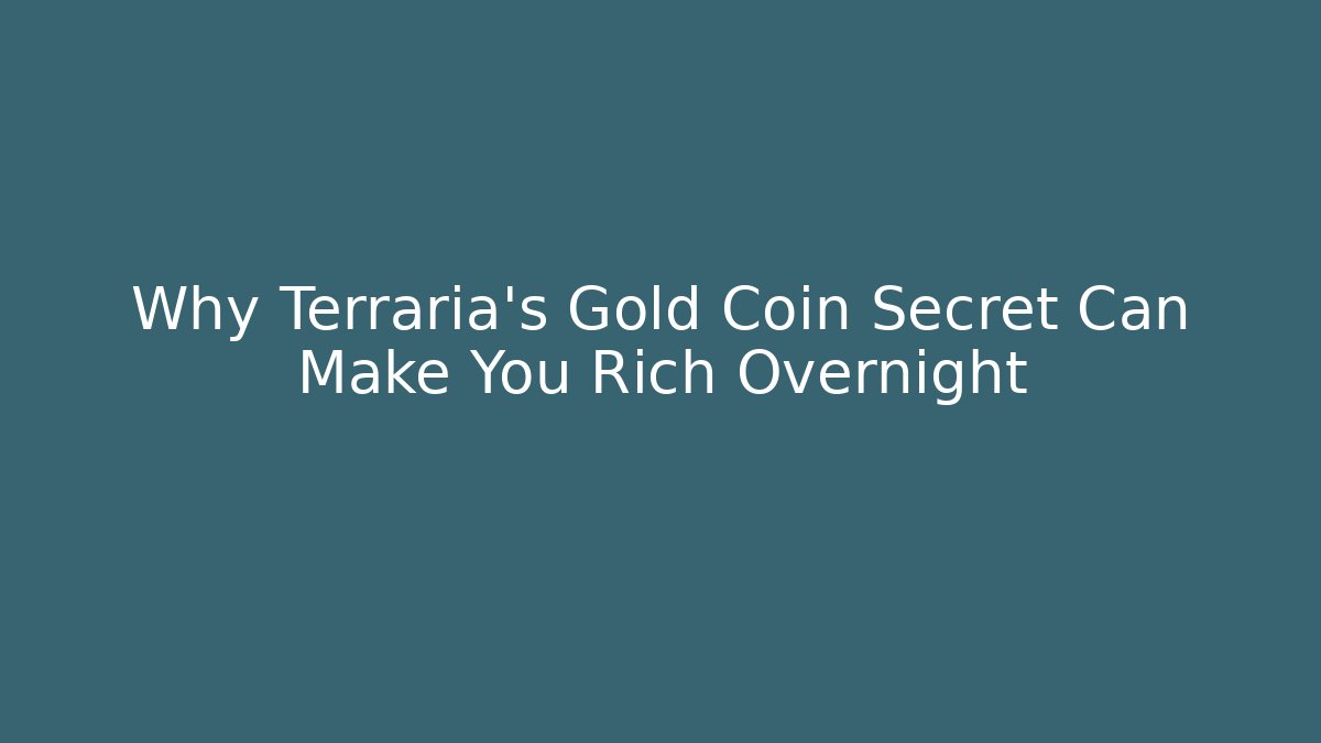 Why Terraria's Gold Coin Secret Can Make You Rich Overnight
