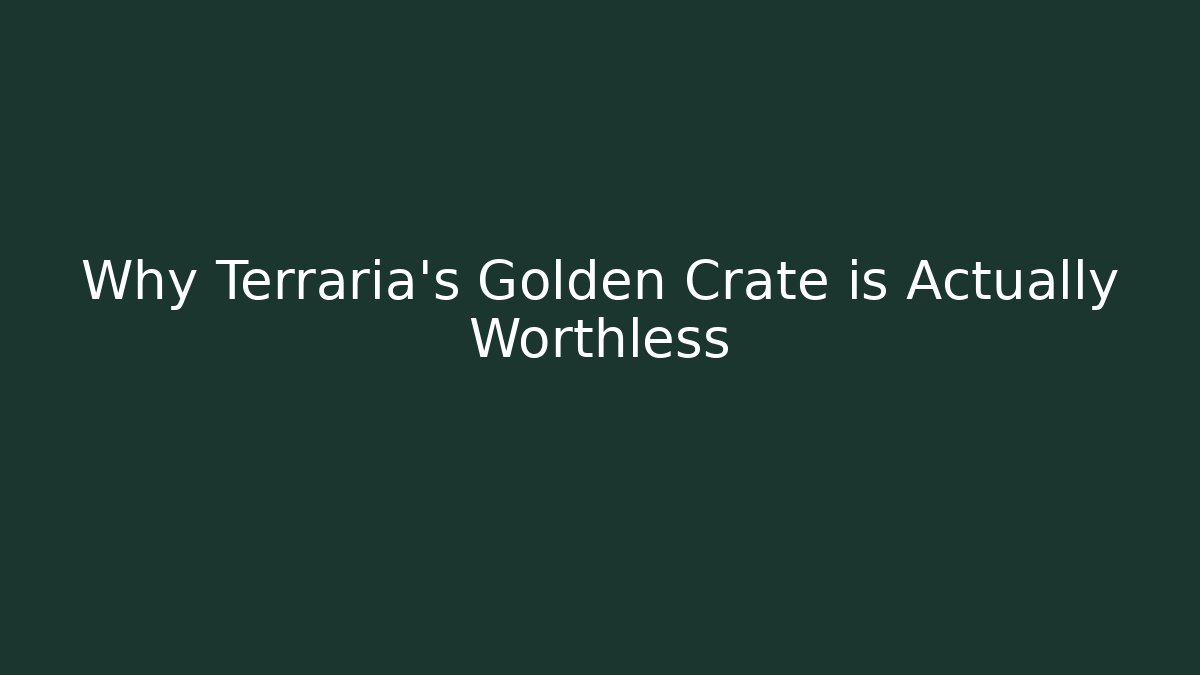 Why Terraria's Golden Crate is Actually Worthless