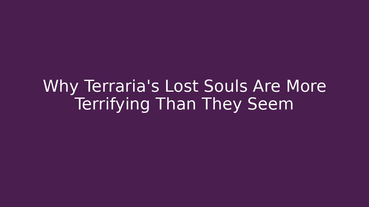 Why Terraria's Lost Souls Are More Terrifying Than They Seem