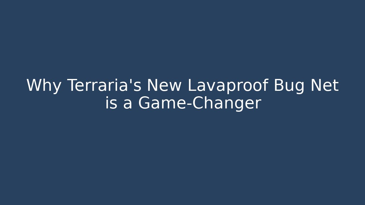 Why Terraria's New Lavaproof Bug Net is a Game-Changer