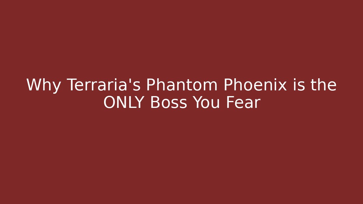Why Terraria's Phantom Phoenix is the ONLY Boss You Fear