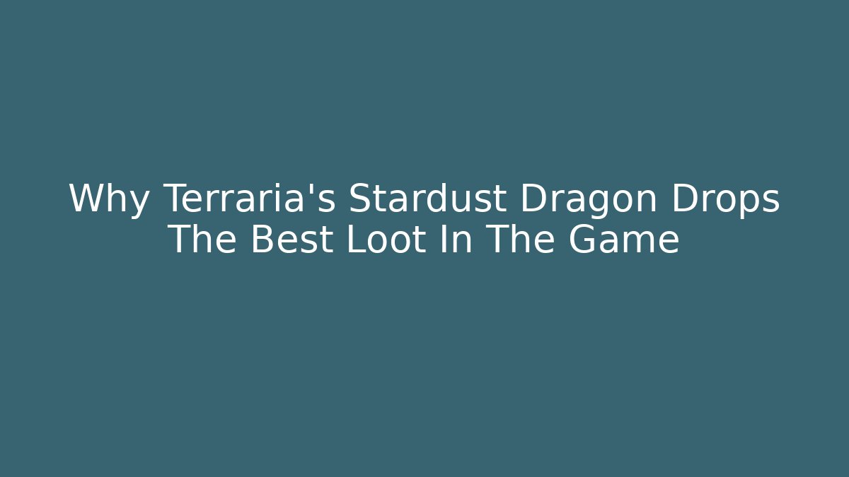 Why Terraria’s Stardust Dragon Drops The Best Loot In The Game