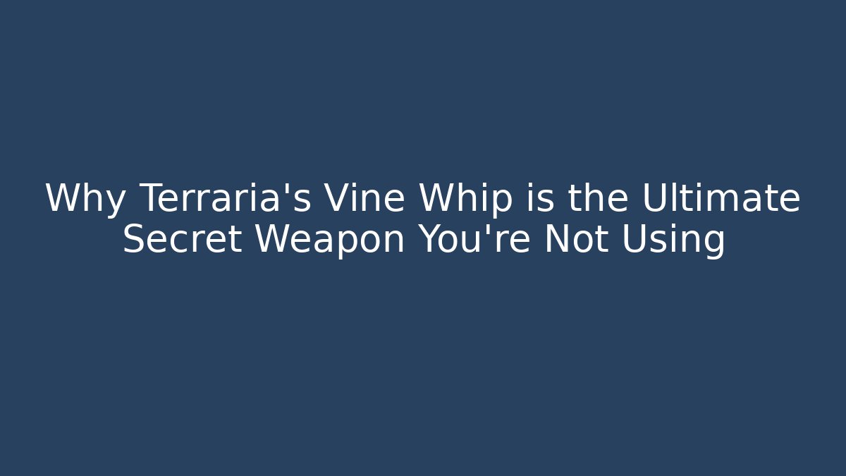 Why Terraria’s Vine Whip is the Ultimate Secret Weapon You’re Not Using