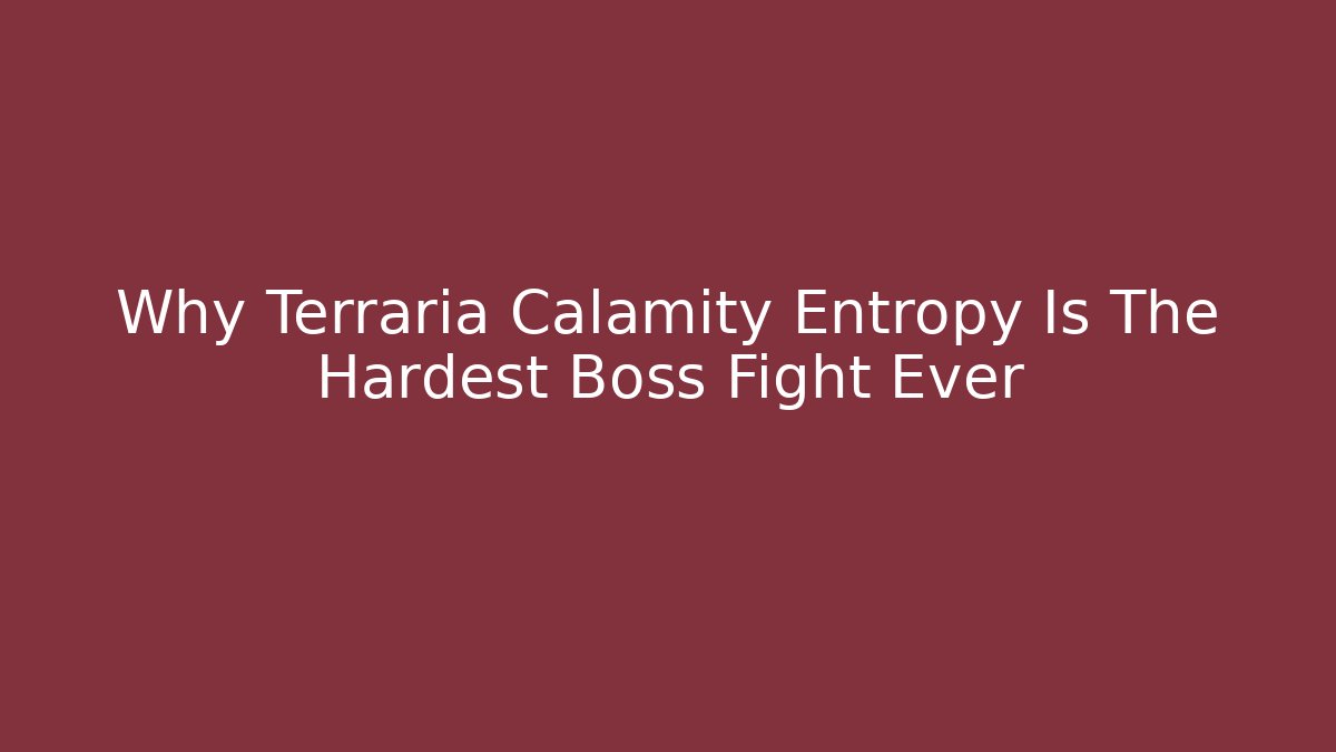 Why Terraria Calamity Entropy Is The Hardest Boss Fight Ever