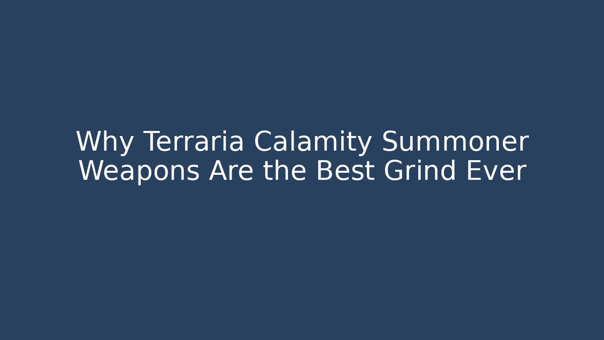 Why Terraria Calamity Summoner Weapons Are the Best Grind Ever
