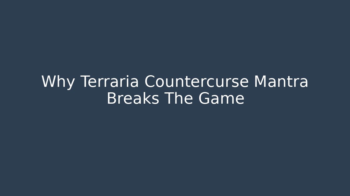 Why Terraria Countercurse Mantra Breaks The Game - Critter Realm