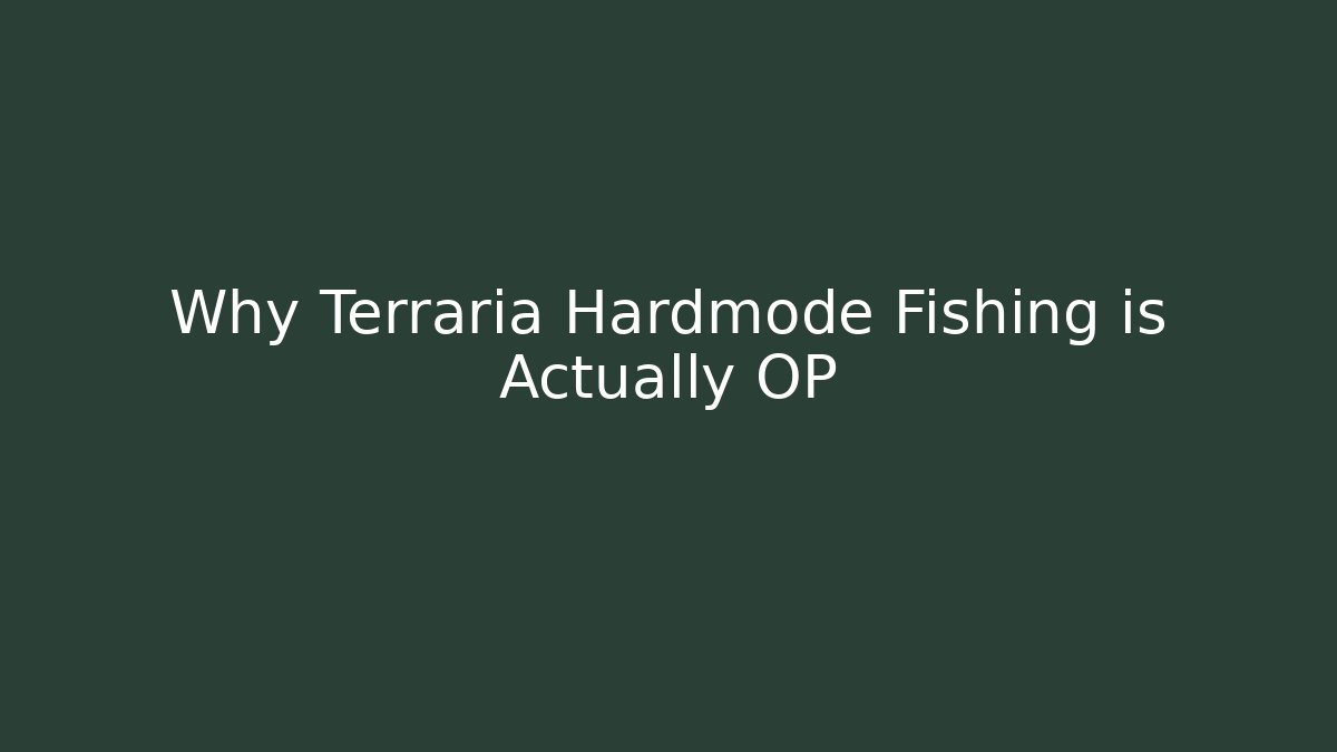 Why Terraria Hardmode Fishing is Actually OP