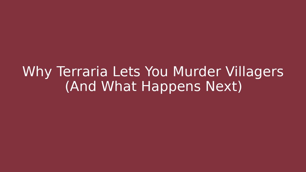 Why Terraria Lets You Murder Villagers (And What Happens Next)